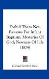 Forbid Them Not, Reasons for Infant Baptism; Mysteries of God; Newness of Life (1874)