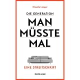 Die Generation Man-m�sste-mal: Eine Streitschriftvon "Claudia Langer"