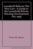 Leasehold reform : the new law : a guide to the Leasehold Reform, Housing and Urban Development Act 1993