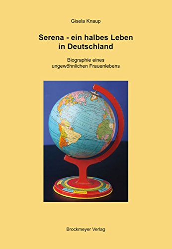 Serena - ein halbes Leben in Deutschland: Biographie eines ungewöhnlichen Frauenlebens (German Edition)