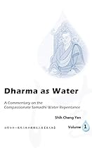 Dharma as Water, Volume One: A Commentary on the Compassionate Samadhi Water Repentance