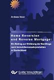 Produkt-Bild: Home Reversion und Reverse Mortgage: Ein Beitrag zur Erkl&auml;rung der Nachfrage nach Immobilienverzehrprodukten in Deutschland