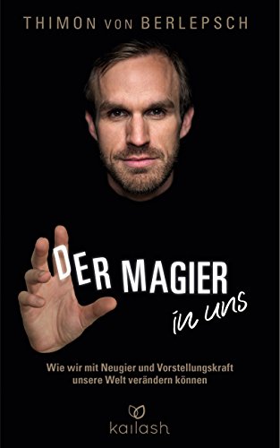 Der Magier in uns: Wie wir mit Neugier und Vorstellungskraft unsere Welt verändern können (German Edition)