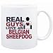 Mug White " Real guys love a Belgian Sheepdog " Dogs