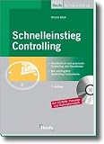 Schnelleinstieg Controlling: Verständlich und praxisnah: Controlling mit Checklisten - Die wichtigsten Controlling-Instrumente - Alle Tabellen und Arbeitshilfen auf CD-ROM