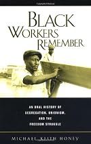 Black Workers Remember: An Oral History of Segregation, Unionism, and the Freedom Struggle
