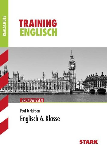 Stark Verlagsgesellschaft mbH & Co. KG Training Englisch Realschule: Englisch 6. Klasse. Training Grundwissen Realschule: Aufgaben mit L&ouml;sungen