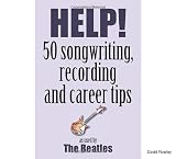 Help!: 50 Songwriting, Recording and Career Tips Used by the