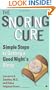 The Snoring Cure: Simple Steps to Getting a Good Night's Sleep