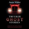 Trucker Ghost Stories: And Other True Tales of Haunted Highways, Weird Encounters, and Legends of the Road
