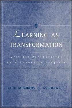 Jack Mezirow: Learning as Transformation : Critical Perspectives on a Theory in Progress (Hardcover); 2000 Edition