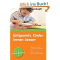 Entspannte Kinder lernen besser: Wie Eltern ihre Kinder vom Schulstress befreien k�nnen. Mit vielen �bungen und Tipps f�r Grundschulkinder