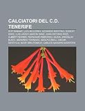 Calciatori del C.D. Tenerife: Roy Makaay, Luis Molowny, Gerardo Martino, Robert Enke, Luis Javier García Sanz, Juan Antonio Pizzi (Italian Edition)