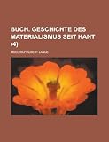 Geschichte Des Materialismus Und Kritik Seiner Bedeutung in Der Gegenwart (4); Buch. Geschichte Des Materialismus Seit Kant