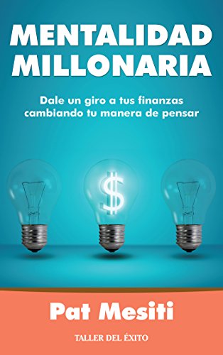 Mentalidad millonaria: Dale un giro a tus finanzas cambiando tu manera de pensar (Spanish Edition)