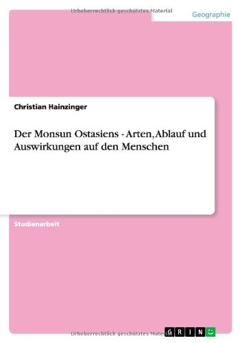 Der Monsun Ostasiens - Arten, Ablauf Und Auswirkungen Auf Den Menschen (German Edition)