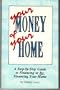 Your Money and Your Home: A Step-By-Step Guide to Financing or Refinancing Your Home