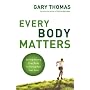 Every Body Matters: Strengthening Your Body To Str&hellip by Gary Thomas