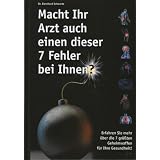 Macht Ihr Arzt auch einen dieser 7 Fehler bei Ihnen? Erfahren Sie mehr �ber die 7 gr��ten Geheimwaffen f�r Ihre Gesundheit!von "Bernhard Schwartz"