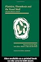 Platelets, Thrombosis and the Vessel Wall (Advances in Vascular Biology)