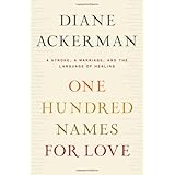 One Hundred Names for Love: A Stroke, a Marriage, and the Language of Healing