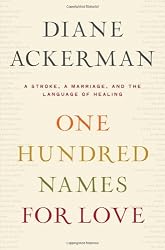 One Hundred Names for Love: A Stroke, a Marriage, and the Language of Healing