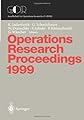 Operations Research Proceedings 1999: Selected Papers of the Symposium on Operations Research (Sor 99), Magdeburg, September 1-3, 1999 (Operations Research Proceedings)