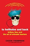 To Hellholes and Back: Bribes, Lies, and the Art of Extreme Tourism