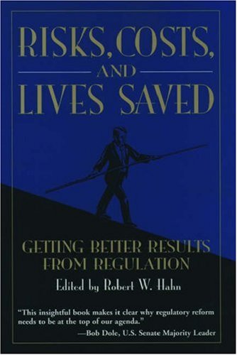 Risks, Costs and Lives Saved: GETTING BETTER RESULTS FROM REGULATION