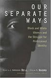 Our Separate Ways: Black and White Women and the Struggle for Professional Identity