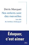 Nos enfants sont des merveilles : Les cl�s du bonheur d'�duquer