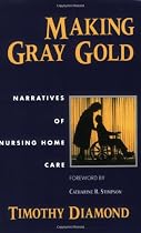 Making Gray Gold: Narratives of Nursing Home Care