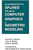 An Introduction to Splines for Use in Computer Graphics and Geometric Modeling (The Morgan Kaufmann Series in Computer Graphics)