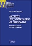 Betriebswirtschaftslehre im Nebenfach. Das Kernwissen der BWL f�r Nicht-�konomen