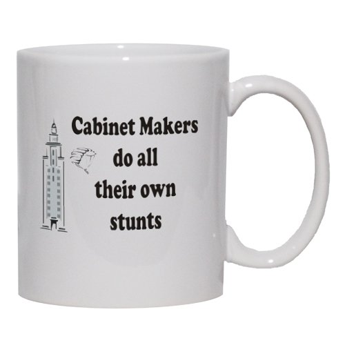 Cabinet Makers do all their own stunts Mug for Coffee / Hot Beverage (choice of sizes and colors)