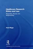 Image of Healthcare Research Ethics and Law Regulation, Review and Responsibility (Biomedical Law and Ethics Library)