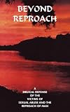 Beyond Reproach: A Biblical Defense Of The Victims Of Sexual Abuse And The Reproach Of Man