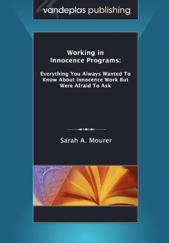 Working in Innocence Programs: Everything You Always Wanted to Know about Innocence Work But Were Afraid to Ask