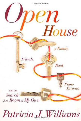 Open House: Of Family, Friends, Food, Piano Lessons, and the Search for a Room of My Own, by Patricia J. Williams Open House: Of Family, Friends, Food, Piano Lessons, and the Search for a Room of My Own, by Patricia J. Williams