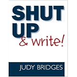 Shut Up & Write! ~ Judy Bridges