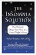 The Insomnia Solution: The Natural, Drug-Free Way to a Good Night's Sleep