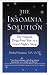 The Insomnia Solution: The Natural, Drug-Free Way to a Good Night's Sleep