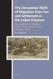 The Zoroastrian myth of migration from Iran and settlement in the Indian diaspora : text, translation and analysis of the 16th century Qeṣṣe-ye Sanjān 'The story of Sanjan'