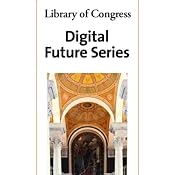 Library of Congress Series on the Digital Future: Collection | [David Weinberger, Brewster Kahle, Juan Pablo Paz, Brian Cantwell Smith]
