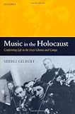 Music in the Holocaust: Confronting Life in the Nazi Ghettos and Camps (Oxford Historical Monographs) by SHIRLI GILBERT