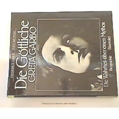Die G�ttliche, Greta Garbo. Die Wahrheit �ber einen Mythos