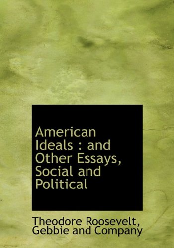 american ideals and other essays social and political
