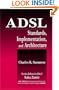 ADSL Standards, Implementation, and Architecture (Advanced & Emerging Communications Technologies)