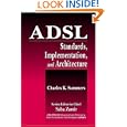 ADSL Standards, Implementation, and Architecture (Advanced and Emerging Communications... by Charles K. Summers
