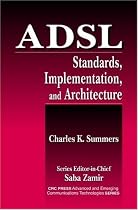 ADSL: Standards, Implementation and Architecture (Advanced & Emerging Communications Technologies)